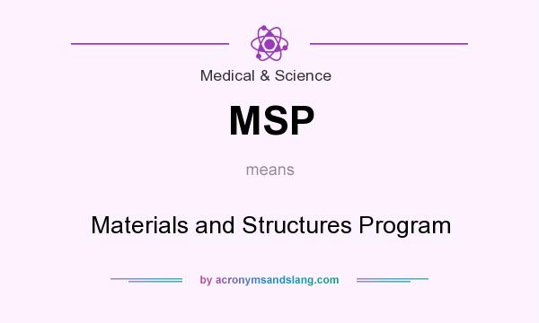 What does MSP mean? It stands for Materials and Structures Program