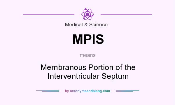 What does MPIS mean? It stands for Membranous Portion of the Interventricular Septum