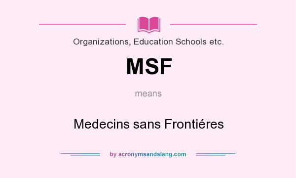 What does MSF mean? It stands for Medecins sans Frontiéres