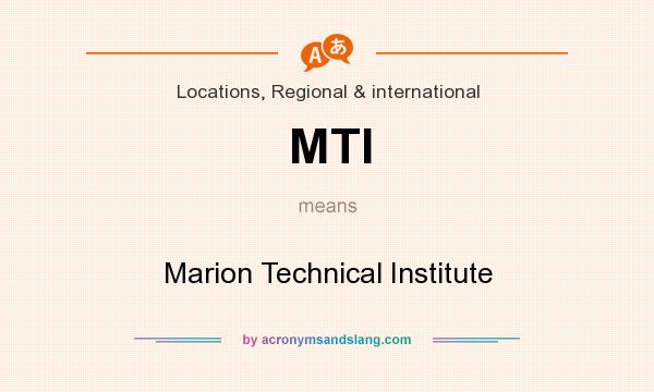 What does MTI mean? It stands for Marion Technical Institute