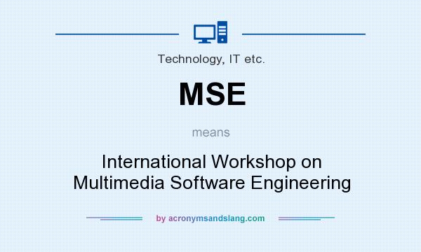 What does MSE mean? It stands for International Workshop on Multimedia Software Engineering