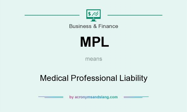 What does MPL mean? It stands for Medical Professional Liability