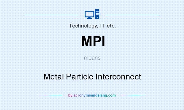 What does MPI mean? It stands for Metal Particle Interconnect