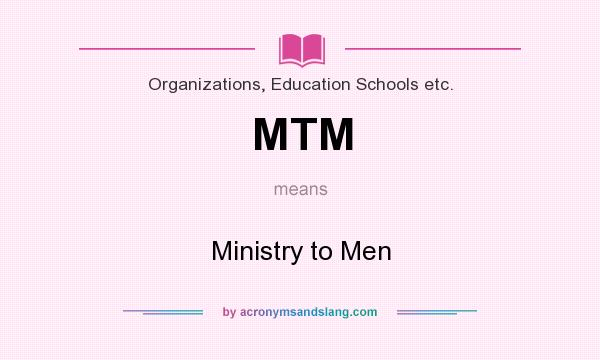 What does MTM mean? It stands for Ministry to Men