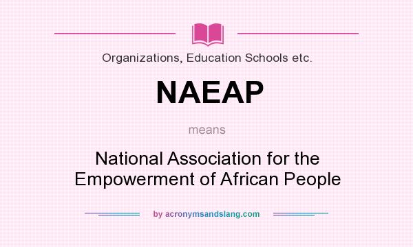 What does NAEAP mean? It stands for National Association for the Empowerment of African People