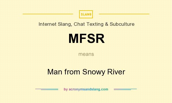 What does MFSR mean? It stands for Man from Snowy River