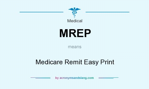 What does MREP mean? It stands for Medicare Remit Easy Print