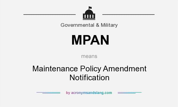 What does MPAN mean? It stands for Maintenance Policy Amendment Notification