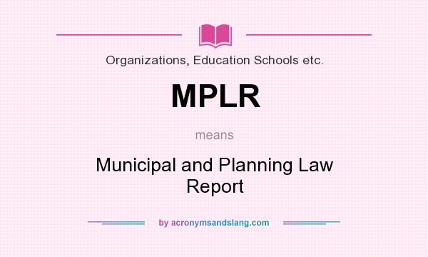 What does MPLR mean? It stands for Municipal and Planning Law Report