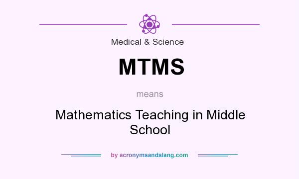 What does MTMS mean? It stands for Mathematics Teaching in Middle School