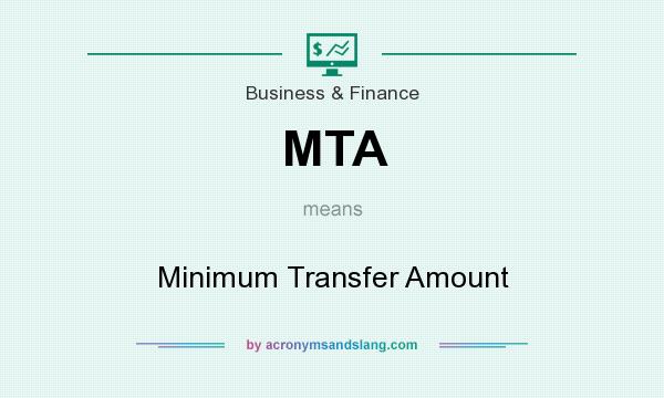 What does MTA mean? It stands for Minimum Transfer Amount