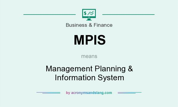 What does MPIS mean? It stands for Management Planning & Information System