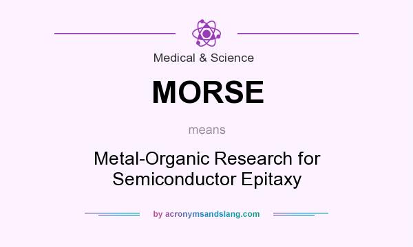What does MORSE mean? It stands for Metal-Organic Research for Semiconductor Epitaxy