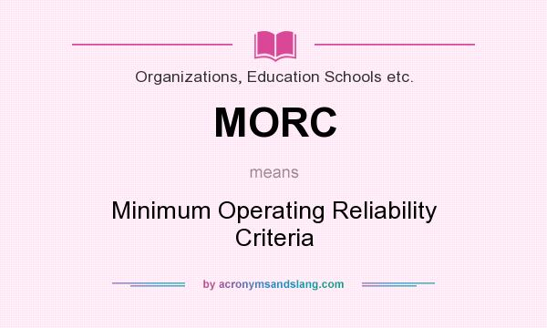 What does MORC mean? It stands for Minimum Operating Reliability Criteria