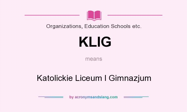 What does KLIG mean? It stands for Katolickie Liceum I Gimnazjum
