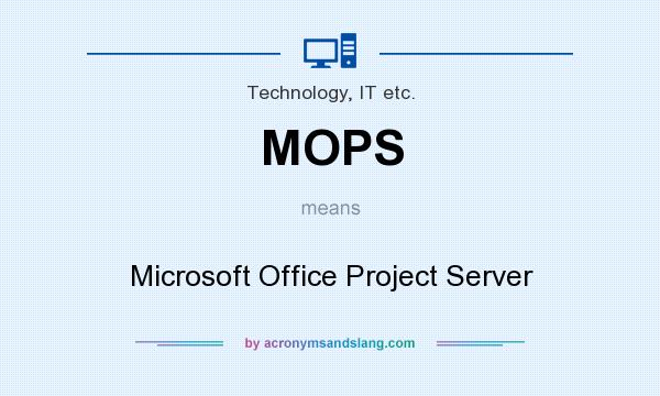 What does MOPS mean? It stands for Microsoft Office Project Server