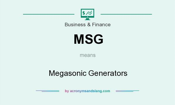 What does MSG mean? It stands for Megasonic Generators