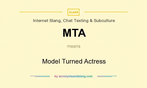 What does MTA mean? It stands for Model Turned Actress