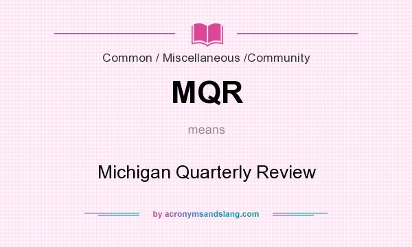 What does MQR mean? It stands for Michigan Quarterly Review