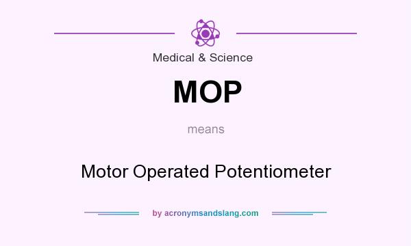 What does MOP mean? It stands for Motor Operated Potentiometer