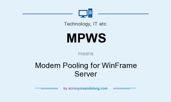 What does MPWS mean? It stands for Modem Pooling for WinFrame Server