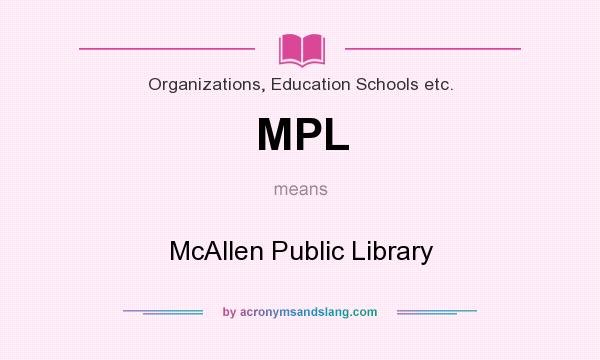 What does MPL mean? It stands for McAllen Public Library