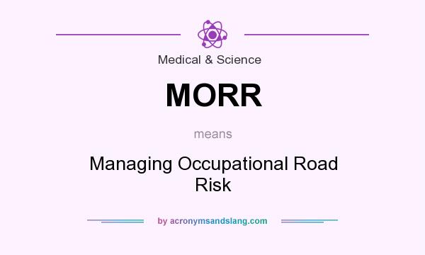 What does MORR mean? It stands for Managing Occupational Road Risk