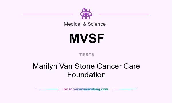 What does MVSF mean? It stands for Marilyn Van Stone Cancer Care Foundation