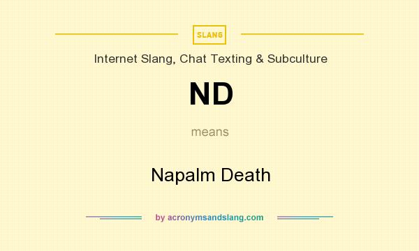 What does ND mean? It stands for Napalm Death