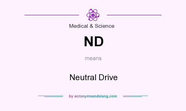What does ND mean? It stands for Neutral Drive