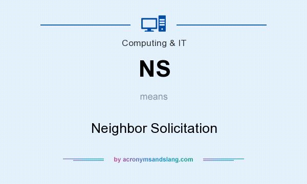 What does NS mean? It stands for Neighbor Solicitation