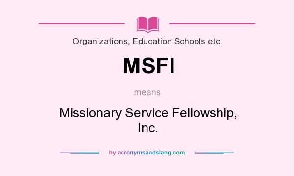 What does MSFI mean? It stands for Missionary Service Fellowship, Inc.