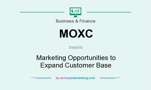 What does MOXC mean? It stands for Marketing Opportunities to Expand Customer Base