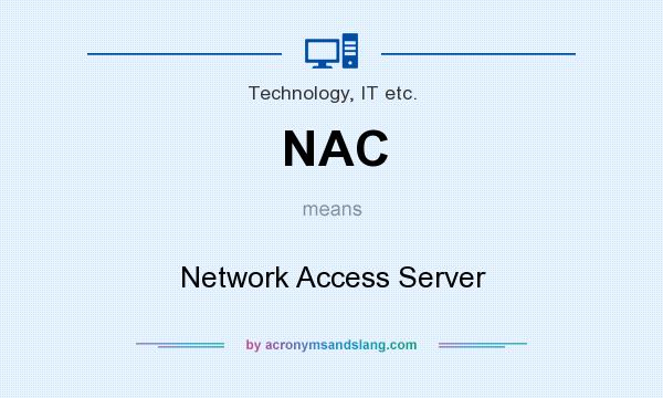 What does NAC mean? It stands for Network Access Server