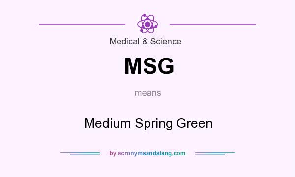 What does MSG mean? It stands for Medium Spring Green