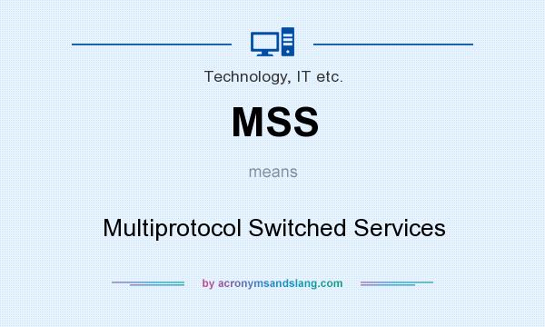 What does MSS mean? It stands for Multiprotocol Switched Services