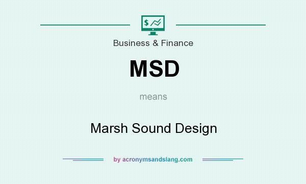 What does MSD mean? It stands for Marsh Sound Design
