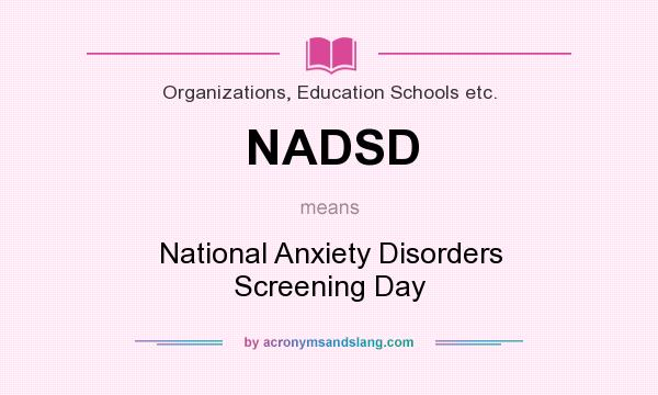 What does NADSD mean? It stands for National Anxiety Disorders Screening Day