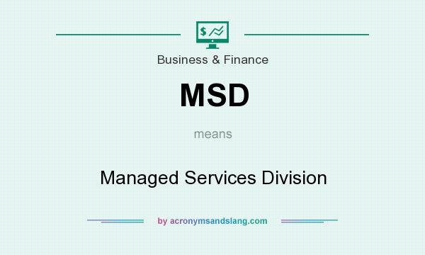 What does MSD mean? It stands for Managed Services Division
