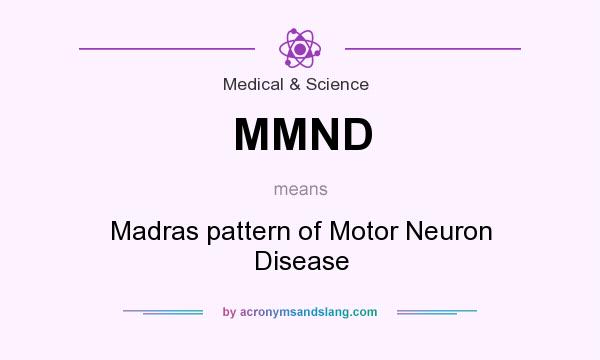 What does MMND mean? It stands for Madras pattern of Motor Neuron Disease