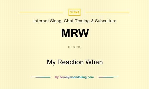 What does MRW mean? It stands for My Reaction When