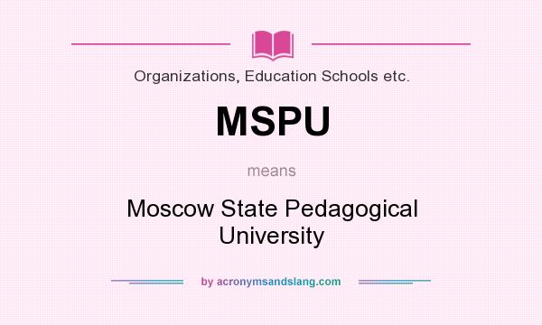 What does MSPU mean? It stands for Moscow State Pedagogical University
