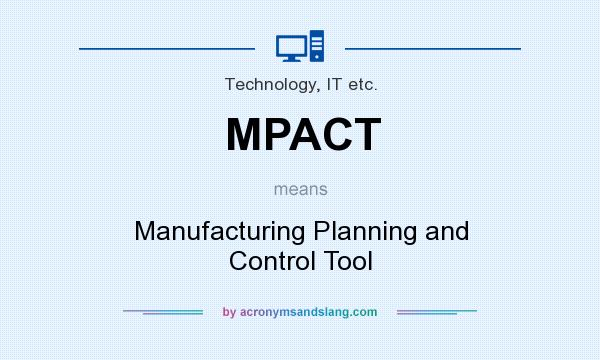 What does MPACT mean? It stands for Manufacturing Planning and Control Tool