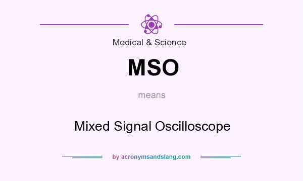 What does MSO mean? It stands for Mixed Signal Oscilloscope