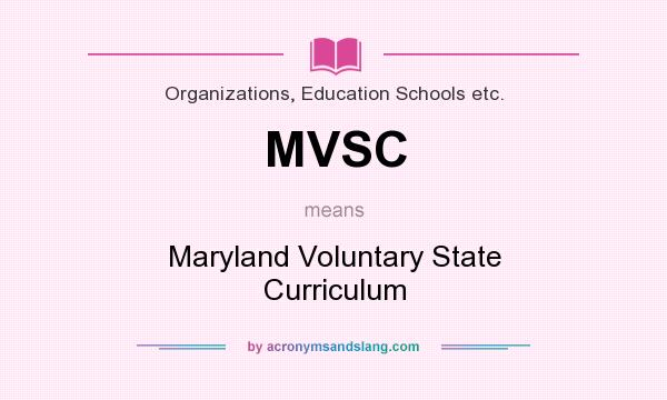 What does MVSC mean? It stands for Maryland Voluntary State Curriculum