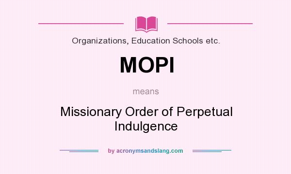 What does MOPI mean? It stands for Missionary Order of Perpetual Indulgence