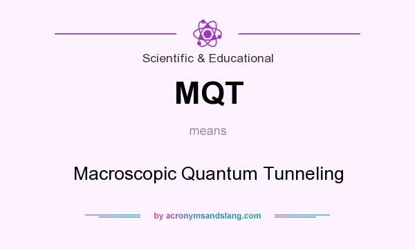 What does MQT mean? It stands for Macroscopic Quantum Tunneling