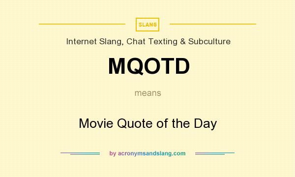 What does MQOTD mean? It stands for Movie Quote of the Day