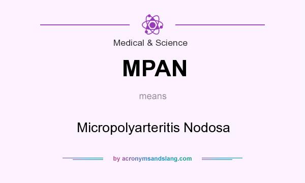 What does MPAN mean? It stands for Micropolyarteritis Nodosa