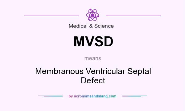 What does MVSD mean? It stands for Membranous Ventricular Septal Defect
